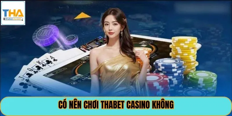 Có nên chơi thabet casino không