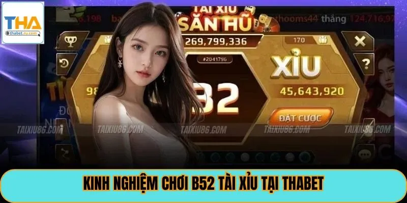 Kinh nghiệm chơi B52 Tài Xỉu tại thabet