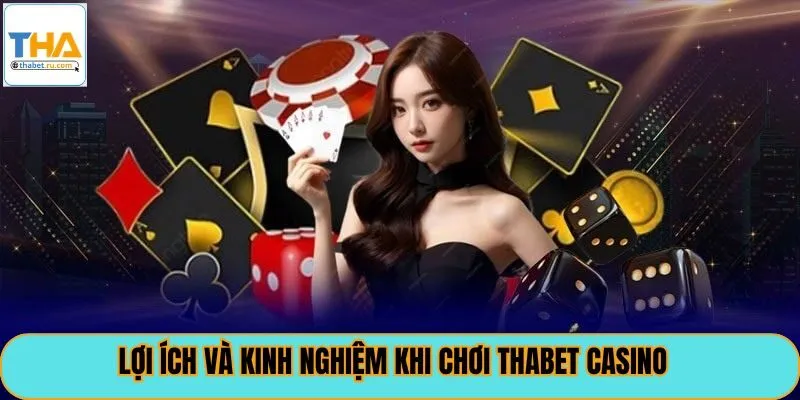 Lợi ích và kinh nghiệm khi chơi thabet casino