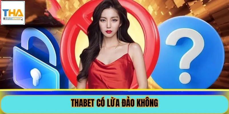 Thabet Có Lừa Đảo Không